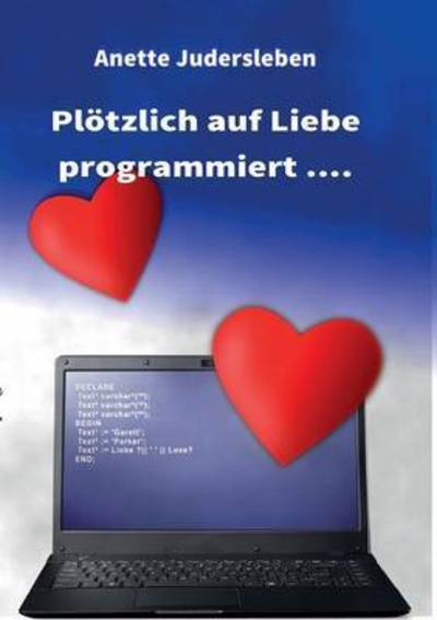 Plotzlich Auf Liebe Programmiert.... - Anette Judersleben - Livros - Tredition Gmbh - 9783732364688 - 15 de outubro de 2015