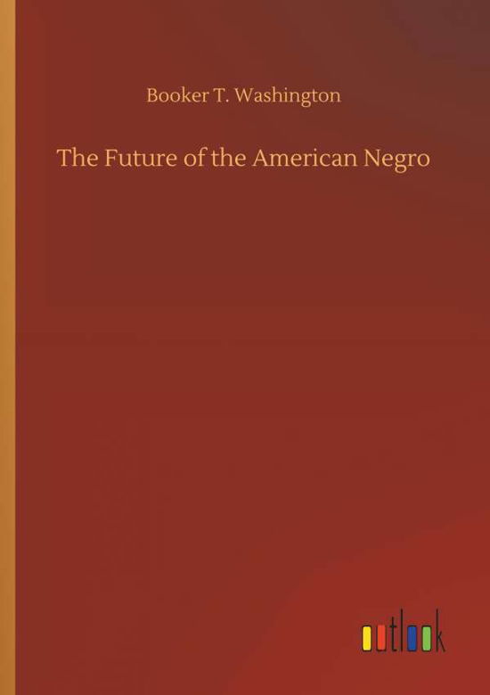 Cover for Booker T Washington · The Future of the American Negro (Taschenbuch) (2018)