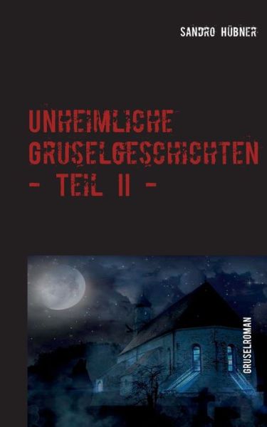 Cover for Sandro Hubner · Unheimliche Gruselgeschichten - Teil II - (Paperback Book) (2018)