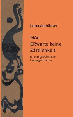 Cover for Ilona Gerhäuser · MAn ERwarte keine Zärtlichkeit (Paperback Bog) (2023)