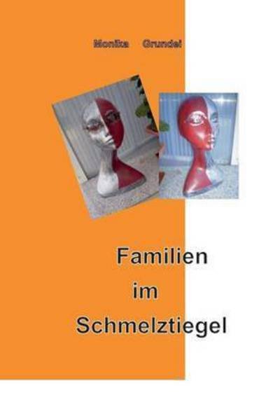 Cover for Grundei · Familien im Schmelztiegel (Buch) (2017)