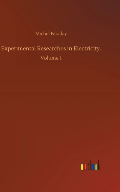 Cover for Michel Faraday · Experimental Researches in Electricity.: Volume 1 (Hardcover Book) (2020)