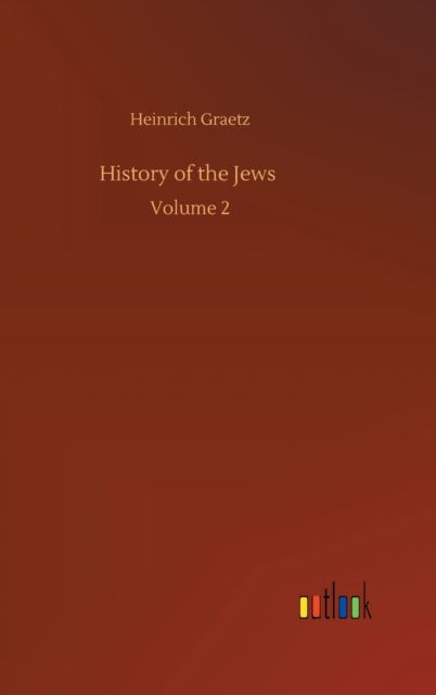 Cover for Heinrich Graetz · History of the Jews: Volume 2 (Hardcover Book) (2020)
