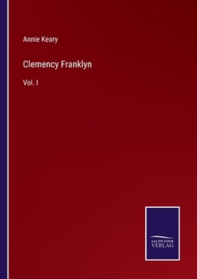 Clemency Franklyn - Annie Keary - Książki - Salzwasser-Verlag - 9783752560688 - 24 stycznia 2022