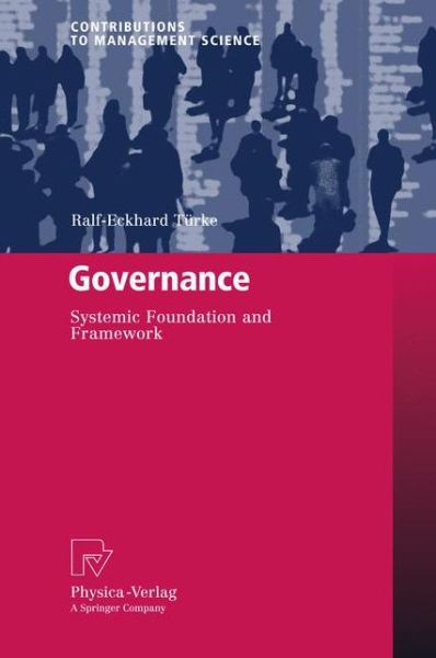 Cover for Ralf-Eckhard Turke · Governance: Systemic Foundation and Framework - Contributions to Management Science (Paperback Book) [Softcover reprint of hardcover 1st ed. 2008 edition] (2010)