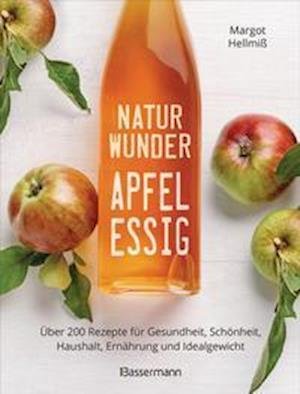 Cover for Margot Hellmiß · Naturwunder Apfelessig: Über 200 Rezepte für Gesundheit, Schönheit, Haushalt, Ernährung und Idealgewicht. Über 1 Million mal verkauft. Der Bestseller jetzt als aktualisierte Sonderausgabe (Hardcover Book) (2021)