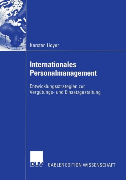 Cover for Karsten Hoyer · Internationales Personalmanagement: Entwicklungsstrategien Zur Vergutungs- Und Einsatzgestaltung - Gabler Edition Wissenschaft (Paperback Book) [2005 edition] (2005)