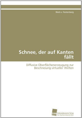 Cover for Niels V. Festenberg · Schnee, Der Auf Kanten Fällt: Diffusive Oberflächenerzeugung Zur Beschneiung Virtueller Welten (Paperback Book) [German edition] (2011)
