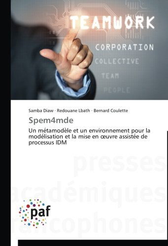 Cover for Bernard Coulette · Spem4mde: Un Metamodele et Un Environnement Pour La Modelisation et La Mise en Oeuvre Assistee De Processus Idm (Paperback Book) [French edition] (2018)