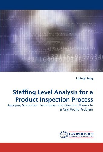 Cover for Liping Liang · Staffing Level Analysis for a Product Inspection Process: Applying Simulation Techniques and Queuing Theory to a Real World Problem (Paperback Bog) (2010)