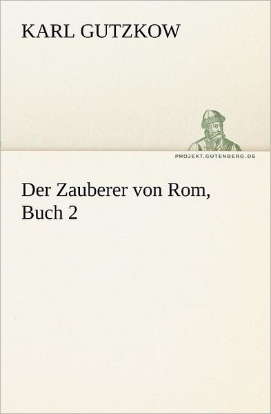 Cover for Karl Gutzkow · Der Zauberer Von Rom, Buch 2 (Tredition Classics) (German Edition) (Paperback Book) [German edition] (2012)