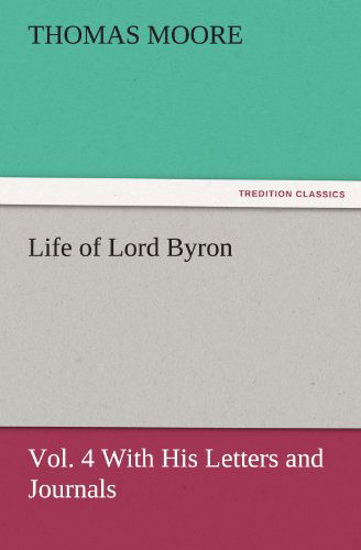 Cover for Thomas Moore · Life of Lord Byron, Vol. 4 with His Letters and Journals (Tredition Classics) (Pocketbok) (2011)