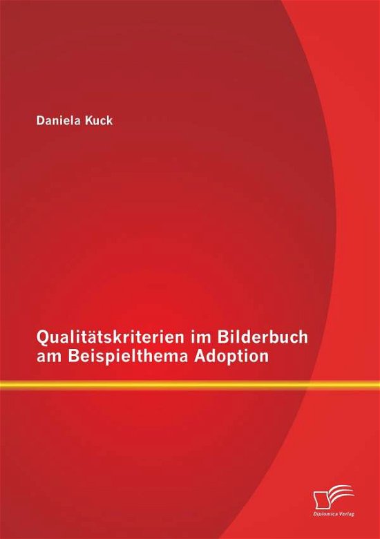 Cover for Daniela Kuck · Qualitatskriterien Im Bilderbuch Am Beispielthema Adoption (Paperback Book) [German edition] (2014)