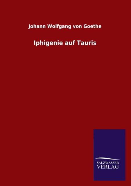 Iphigenie Auf Tauris - Johann Wolfgang Von Goethe - Książki - Salzwasser-Verlag GmbH - 9783846029688 - 28 marca 2013