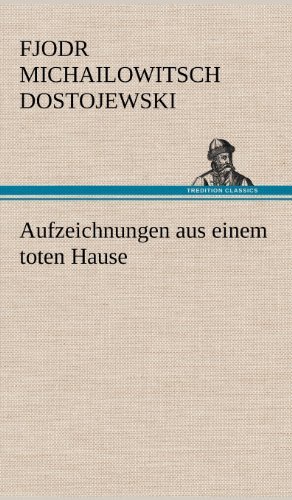 Cover for Fjodr Michailowitsch Dostojewski · Aufzeichnungen Aus Einem Toten Hause (Hardcover Book) [German edition] (2012)