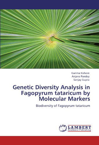 Genetic Diversity Analysis in Fagopyrum Tataricum by Molecular Markers: Biodiversity of Fagopyrum Tataricum - Sanjay Gupta - Livres - LAP LAMBERT Academic Publishing - 9783848434688 - 14 mars 2012