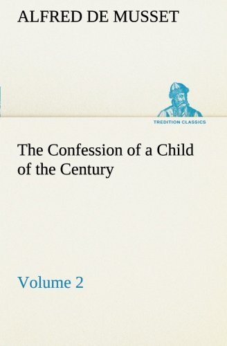 Cover for Alfred De Musset · The Confession of a Child of the Century  -  Volume 2 (Tredition Classics) (Pocketbok) (2013)