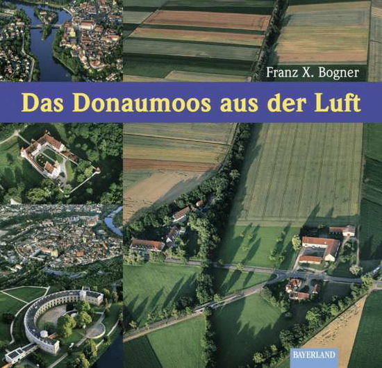 Cover for Bogner · Das Donaumoos aus der Luft (Book)