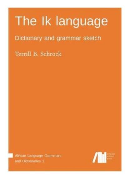 Cover for Terrill B Schrock · The Ik language (Paperback Book) (2017)