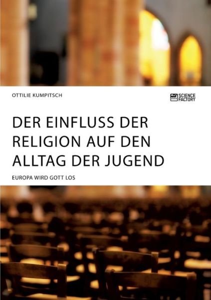 Cover for Ottilie Kumpitsch · Der Einfluss der Religion auf den Alltag der Jugend. Europa wird Gott los (Paperback Book) (2020)