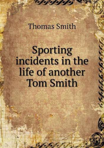 Cover for Thomas Smith · Sporting Incidents in the Life of Another Tom Smith (Paperback Book) (2013)