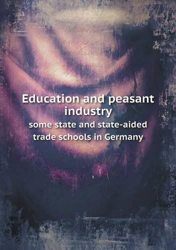 Cover for Great Britain Board of Education · Education and Peasant Industry Some State and State-aided Trade Schools in Germany (Paperback Book) (2013)