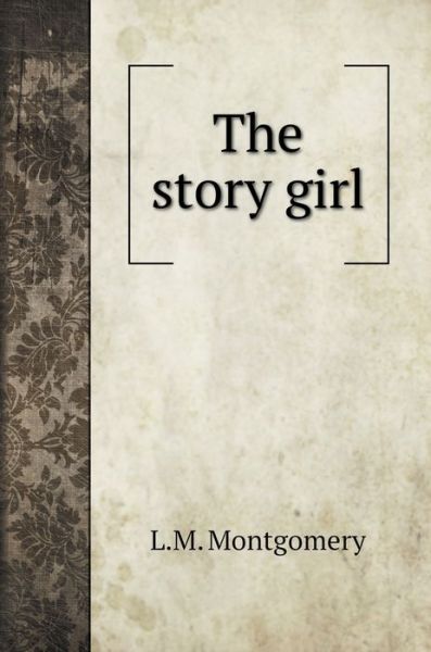 Cover for L M Montgomery · The story girl (Hardcover Book) (2020)