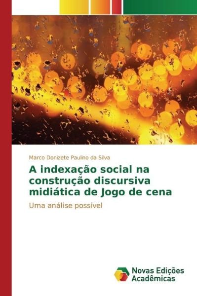 Cover for Silva Marco Donizete Paulino Da · A Indexacao Social Na Construcao Discursiva Midiatica De Jogo De Cena (Taschenbuch) (2015)