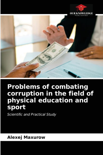 Cover for Alexej Maxurow · Problems of combating corruption in the field of physical education and sport (Paperback Book) (2021)
