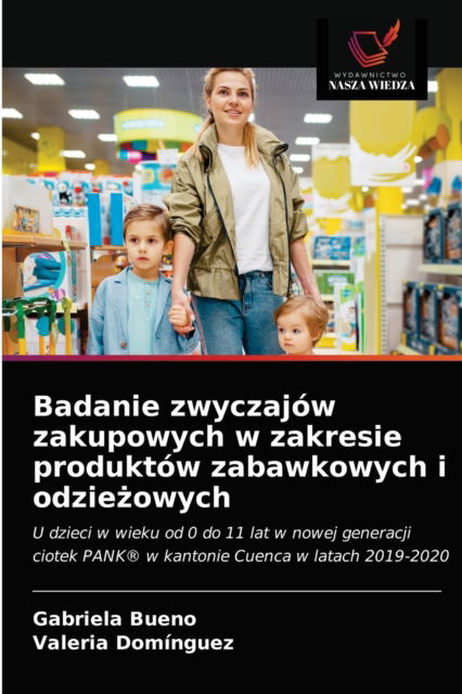 Cover for Gabriela Bueno · Badanie zwyczajow zakupowych w zakresie produktow zabawkowych i odzie?owych (Paperback Book) (2021)
