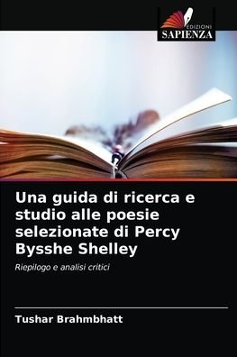 Cover for Tushar Brahmbhatt · Una guida di ricerca e studio alle poesie selezionate di Percy Bysshe Shelley (Paperback Bog) (2021)