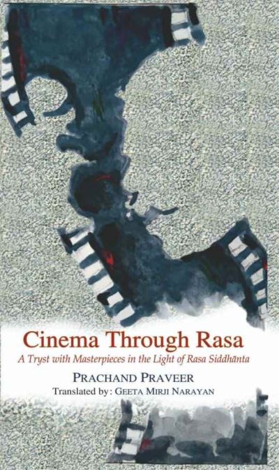 Cover for Prachand Praveer · Cinema Through Rasa: A Tryst with Masterpieces in the Light of Rasa Siddhanta (Inbunden Bok) (2024)