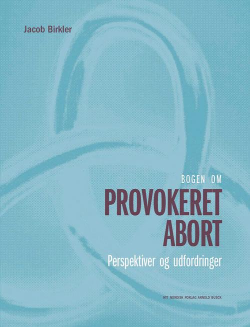 Cover for Jacob Birkler · Bogen om provokeret abort (Sewn Spine Book) [1e uitgave] (2014)