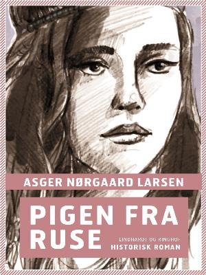Pigen fra Ruse - Asger Nørgaard Larsen - Bøker - Saga - 9788726007688 - 12. juni 2018