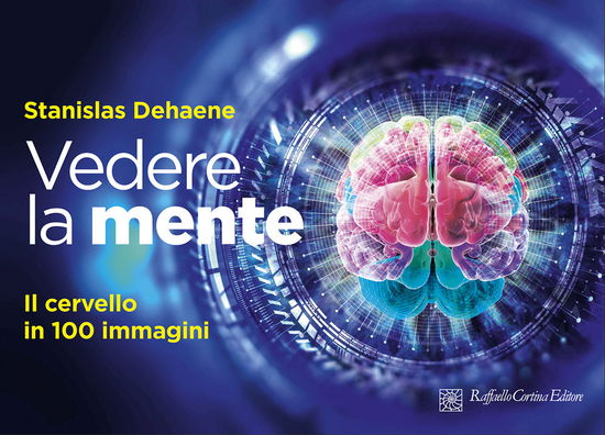 Cover for Stanislas Dehaene · Vedere La Mente. Il Cervello In 100 Immagini. Ediz. A Colori (Book)