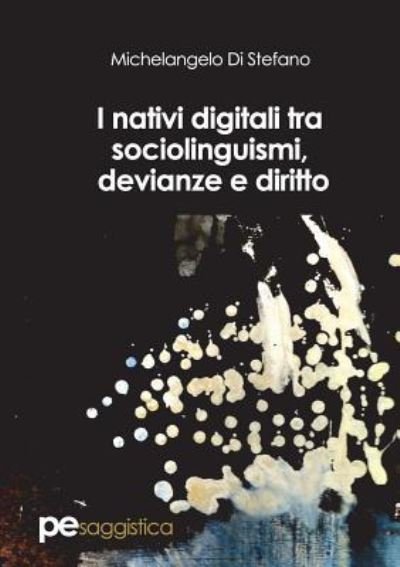 Cover for Michelangelo Di Stefano · I nativi digitali tra sociolinguismi, devianze e diritto (Paperback Book) (2018)