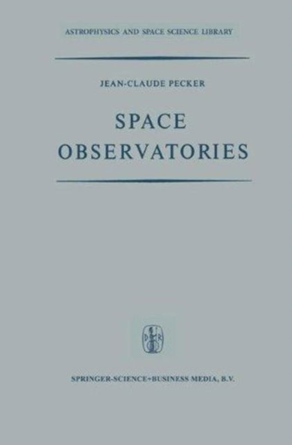 Cover for Jean-Claude Pecker · Space Observatories - Astrophysics and Space Science Library (Hardcover Book) [1970 edition] (1970)