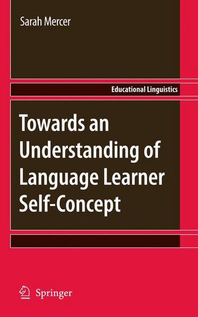 Towards an Understanding of Language Learner Self-Concept - Educational Linguistics - Sarah Mercer - Books - Springer - 9789048195688 - January 7, 2011