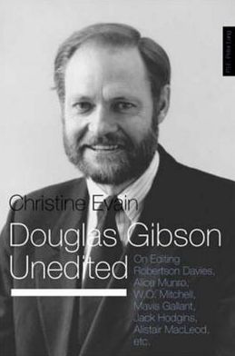 Cover for Christine Evain · Douglas Gibson Unedited: On Editing Robertson Davies, Alice Munro, W.O. Mitchell, Mavis Gallant, Jack Hodgins, Alistair Macleod, Etc. (Paperback Book) (2007)