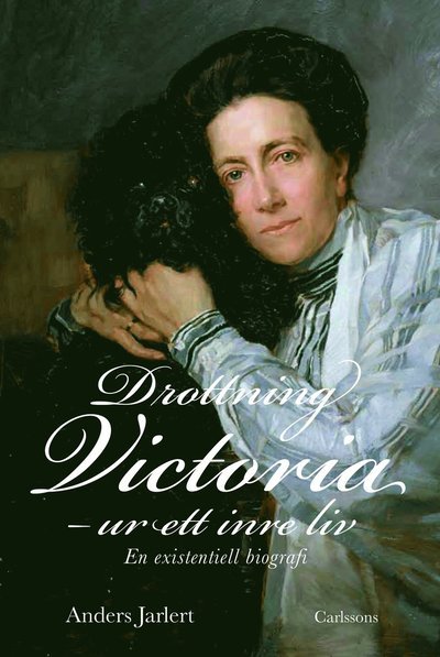 Cover for Jarlert Anders · Drottning Victoria : ur ett inre liv : en existentiell biografi (Bound Book) (2012)