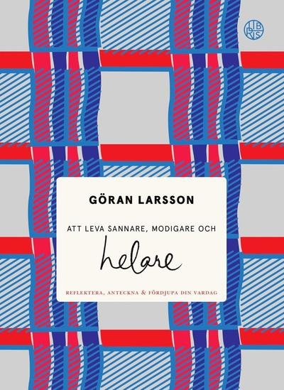 Cover for Göran Larsson · Att leva sannare, modigare och helare : Reflektera, anteckna &amp; fördjupa din (Inbunden Bok) (2018)