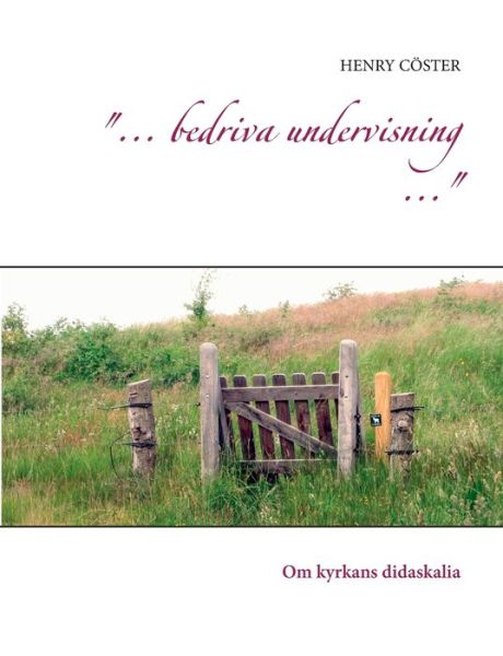 "... bedriva undervisning ..." - Cöster - Livres - BoD - 9789177853688 - 23 août 2018