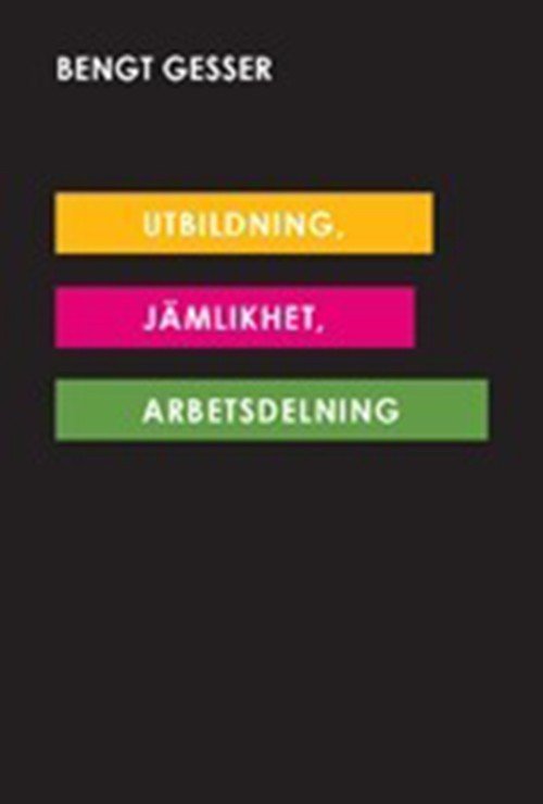 Cover for Gesser Bengt · Utbildning, jämlikhet, arbetsdelning (Sewn Spine Book) (2015)