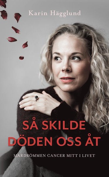 Cover for Karin Hägglund · Så skilde döden oss åt : mardrömmen - cancer mitt i livet (Paperback Book) (2021)
