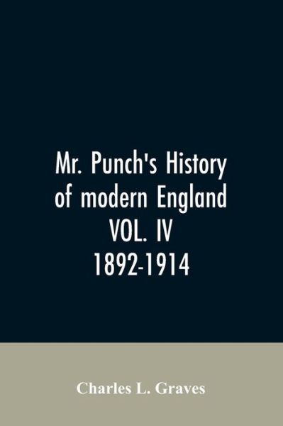 Cover for Charles L Graves · Mr. Punch's history of modern England VOL. IV. 1892-1914 (Paperback Bog) (2019)