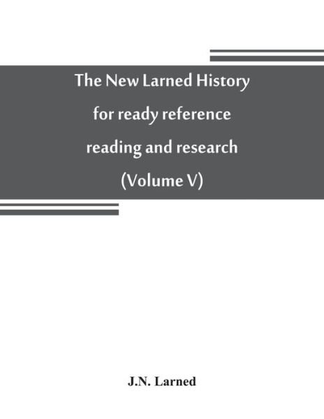 Cover for J N Larned · The new Larned History for ready reference, reading and research; the actual words of the world's best historians, biographers and specialists (Paperback Book) (2019)