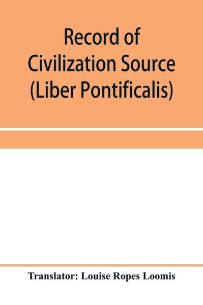 Cover for Louise Ropes Loomis · Record of Civilization Source and Studies The book of the popes (Liber pontificalis) (Paperback Book) (2020)