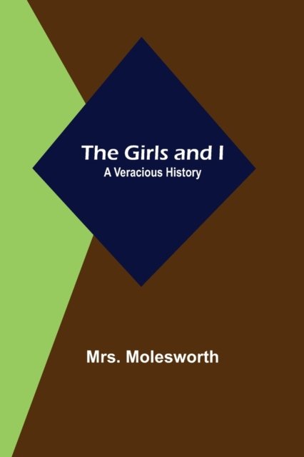 The Girls and I - Mrs Molesworth - Bøger - Alpha Edition - 9789355897688 - 23. februar 2021