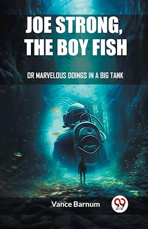Cover for Vance Barnum · Joe Strong, The Boy FishOr, Marvelous Doings In A Big Tank (Edition2023) (Paperback Book) (2024)