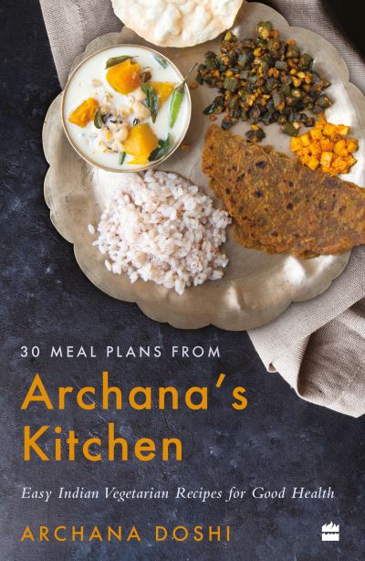 Cover for Archana Doshi · 30 Meal Plans from Archana's Kitchen: Easy Vegetarian Indian Recipes for Good Health (Paperback Book) (2022)